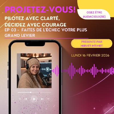 Osez l'audace - Ep3 - Faites de l''échec votre plus grand levier