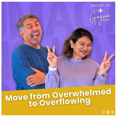S10E18: Move from Overwhelmed to Overflowing