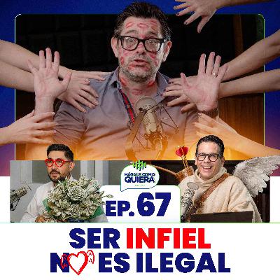SER INFIEL NO ES ILEGAL. . Ep.67