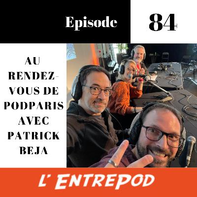 Episode 84 - L'EntrePod au rendez-vous de PodParis avec Patrick Beja