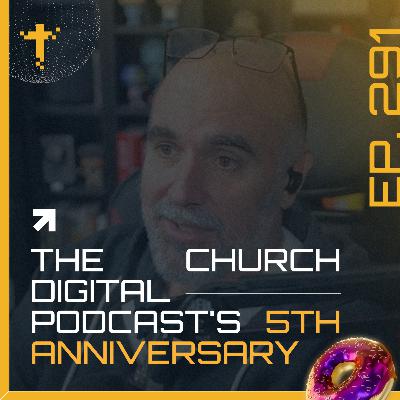 EP291 - Jeff Celebrates 5 Years of The Church Digital Podcast