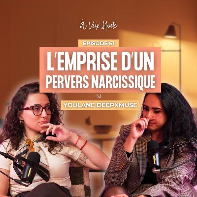 #61 Pervers Narcissique, Manipulation et Violences : comment se libérer de l’emprise ? avec Youlane