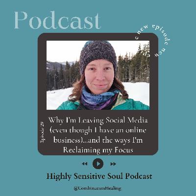 29. Why I'm leaving social media (even though I have an online business)...and the ways I'm reclaiming my focus