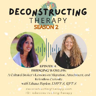 S2E4: Bridging Worlds: A Cultural Broker’s Lessons on Migration, Attachment, and Relentless Curiosity with Liliana Baylon, LMFT-S, RPT-S S2E4: Bridging Worlds: A Cultural Broker’s Lessons on Migration, Attachment, and Relentless Curiosity with Liliana Baylon, LMFT-S, RPT-S