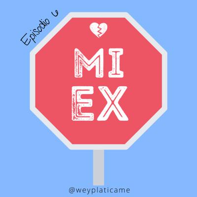 E6: Mi Ex