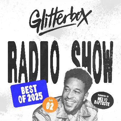 Glitterbox Radio Show 452 Best Of 2025 Part Two: Hosted by Melvo Baptiste Glitterbox Radio Show 452 Best Of 2025 Part Two: Hosted by Melvo Baptiste