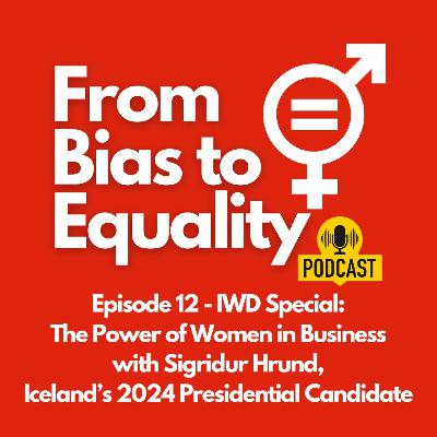 IWD Special: Power of Women in Business with Sigridur Hrund, Iceland’s 2024 Presidential Candidate
