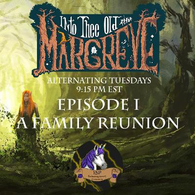 Into the Old Margreve - Episode I - "Many Misadventures: A Family Reunion" Into the Old Margreve - Episode I - "Many Misadventures: A Family Reunion"