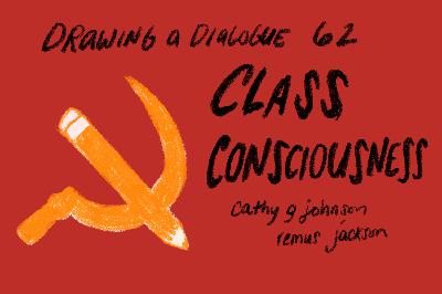 Drawing a Dialogue, Episode 62: Class Consciousness Drawing a Dialogue, Episode 62: Class Consciousness