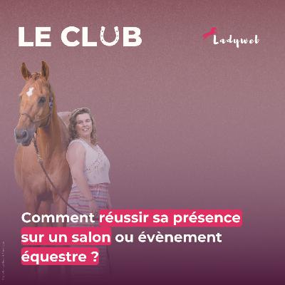 Ep. 22 – Comment réussir sa présence sur un salon ou évènement équestre ?