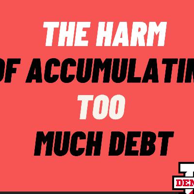 The Harm of Accumulating too Much Debt