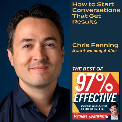 Best of 97% Effective - Chris Fenning, Award-winning Author: How to Start Conversations That Get Results