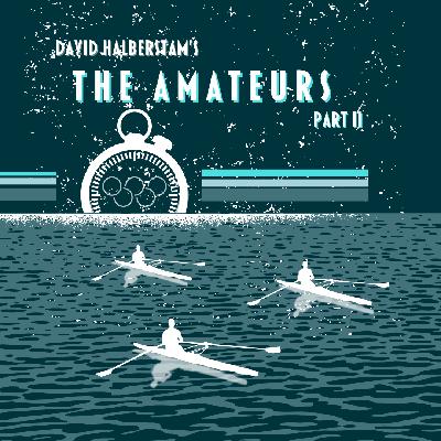 Episode 96: “The Clustercus,” or David Halberstam’s The Amateurs, Part II Episode 96: “The Clustercus,” or David Halberstam’s The Amateurs, Part II