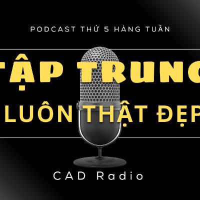 "TẬP TRUNG" LUÔN THẬT ĐẸP || CAD Radio #cadradio #podcast #taptrung "TẬP TRUNG" LUÔN THẬT ĐẸP || CAD Radio #cadradio #podcast #taptrung