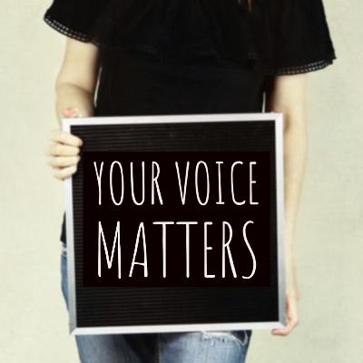 YOUR VOICE MATTERS!