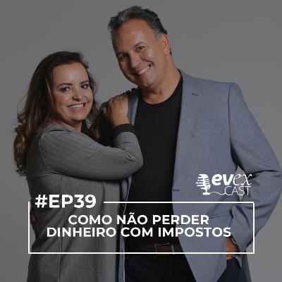 Como não perder dinheiro com impostos - EvexCast #EP39
