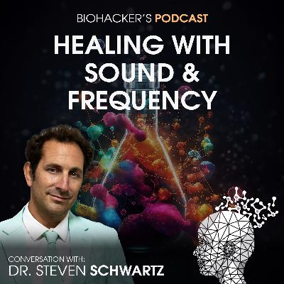 Healing with Sound and Frequency with Dr. Steven Schwartz