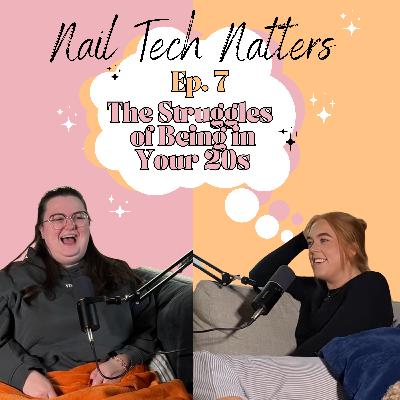 Ep. 7 The Struggles of Being in Your 20s...