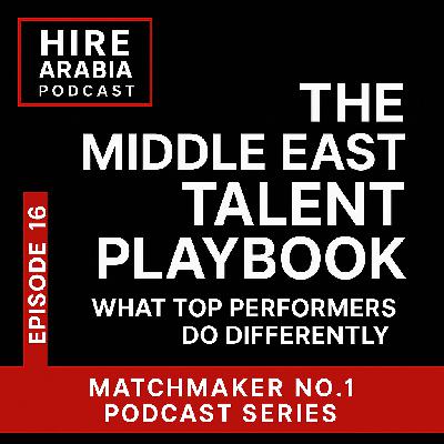 Episode 16 - The Middle East Talent Playbook – What Top Performers Do Differently Episode 16 - The Middle East Talent Playbook – What Top Performers Do Differently