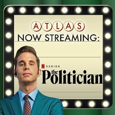 The Politician - Atlas: Now Streaming 72 The Politician - Atlas: Now Streaming 72