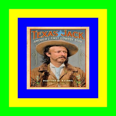 DOWNLOAD Texas Jack America's First Cowboy Star B.o.o.k DOWNLOAD Texas Jack America's First Cowboy Star B.o.o.k