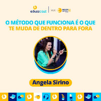O Método que Funciona é o que Te Muda de Dentro para Fora | Angela Sirino | EduzzCast no Seven #06 O Método que Funciona é o que Te Muda de Dentro para Fora | Angela Sirino | EduzzCast no Seven #06