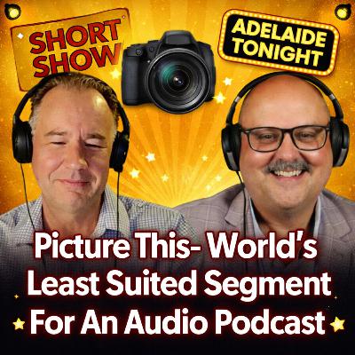 Picture This- World’s Least Suited Segment For An Audio Podcast | Adelaide Tonight Short Show #55