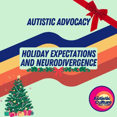 Autistic Advocacy: Holiday Expectations and Neurodivergence