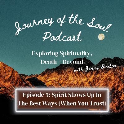 Episode 5: Spirit Shows Up In The Best Ways (When You Trust)