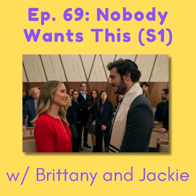 69. Nobody Wants This (S1) w/ Brittany and Jackie
