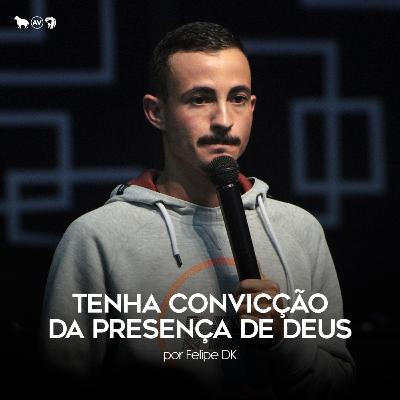 Tenha convicção da presença de Deus