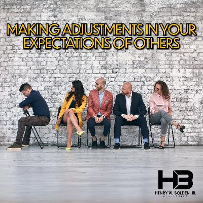 Making Adjustments in Your Expectations of Others | Bishop Henry W. Bolden, III Making Adjustments in Your Expectations of Others | Bishop Henry W. Bolden, III