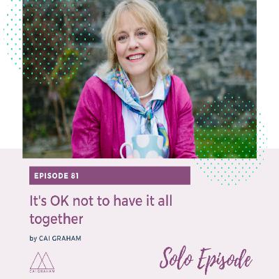 EP 81 - Cai Graham - It's OK not to have it all together