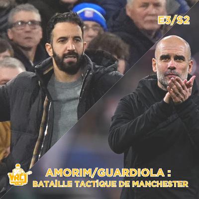 S2E3 | Amorim/Guardiola : Bataille tactique de Manchester