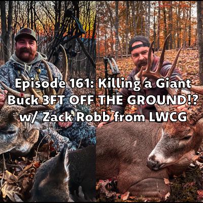 Episode 161: Killing A Giant Buck 3FT OFF THE GROUND!? w/ Zack Robb from LWCG Episode 161: Killing A Giant Buck 3FT OFF THE GROUND!? w/ Zack Robb from LWCG