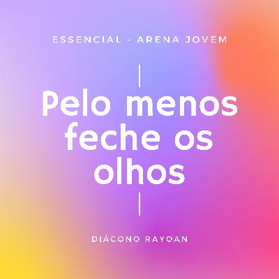 Pelo menos feche os olhos | Diácono Rayoan Pelo menos feche os olhos | Diácono Rayoan