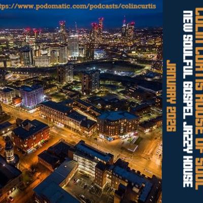 Episode 1245: COLIN CURTIS HOUSE OF SOUL NEW SOULFUL GOSPEL & JAZZY HOUSE JANUARY 2026