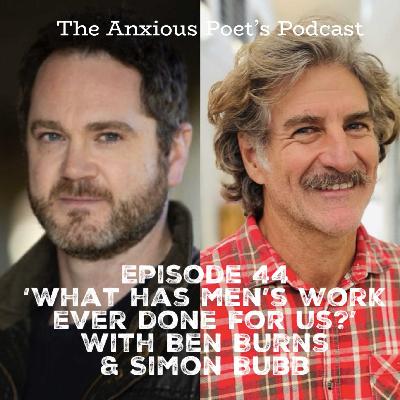 Episode 44 - 'What Has Men's Work Ever Done For Us?' with Ben Burns & Simon Bubb
