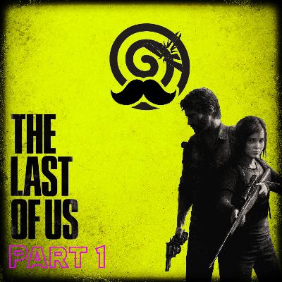 Special Episode The last Of Us Parte 1 Podcast (Español)