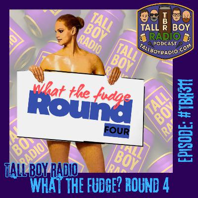 #TBR311 - What the Fudge? Part 4