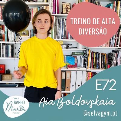 E72: Exercício de Alta Diversão, com Aia Boldovskaia E72: Exercício de Alta Diversão, com Aia Boldovskaia