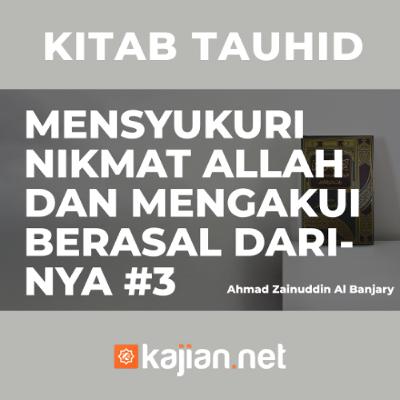 Mensyukuri nikmat Allah dan mengakui berasal dariNya #3 - Ustadz Ahmad Zainuddin Al Banjary