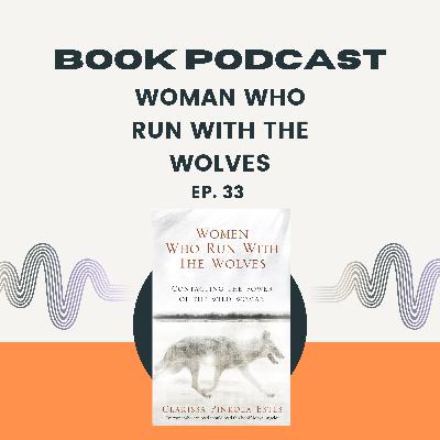 Episode 33- Woman Who Run with The Wolves by Clarissa Pinkola Estés