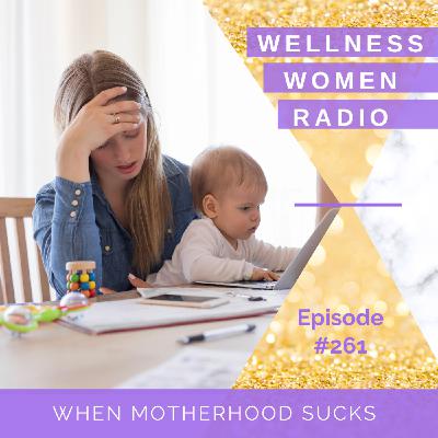WWR 261: When Motherhood Sucks WWR 261: When Motherhood Sucks