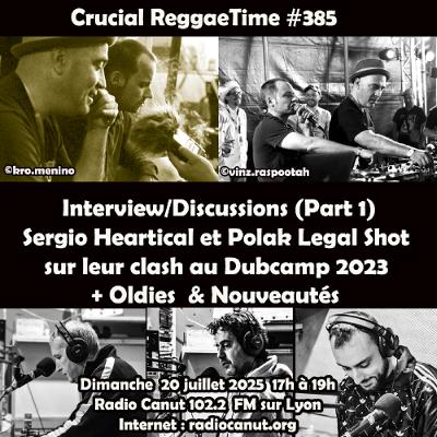 Crucial Reggae Time #385 2h Interview Part 1 Polak Legal Shot & Sergio Heartical + oldies et nouveautés 20-07-2025