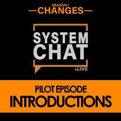 Pilot Episode // System Chat Podcast // Introductions