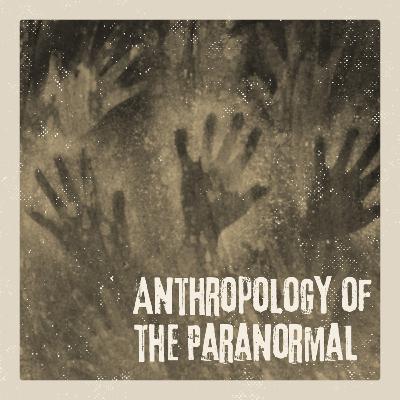Anthropology of the Paranormal - What Can Culture Teach Us About the Unknown?