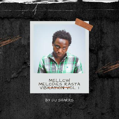 Mellow Melodies Rasta Vibration Vol 1 Dj Sharks
