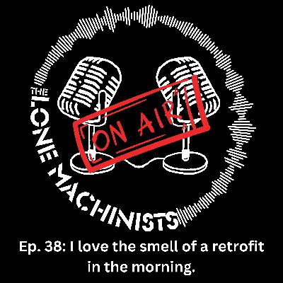 Ep. 38: I love the smell of a retrofit in the morning.