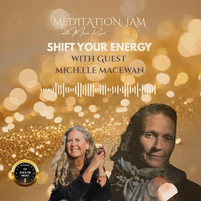 Guest Michelle MacEwan on Shift Your Energy by Meditation Jam with Maria Rinné - December 2025